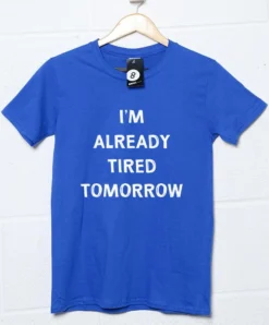 Already Tired Tomorrow T-Shirt