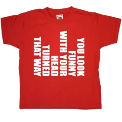 Funny With Your Head Turned Kids T-Shirt