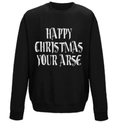 Happy Christmas Your Arse Sweatshirt