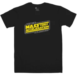 May The Mass Times Acceleration Be With You T-Shirt