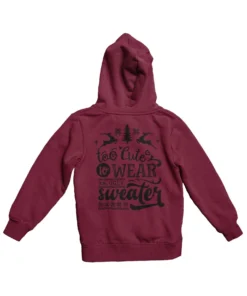 Too Cute To Wear An Ugly Sweater Mono-Colour Back Printed Christmas Hoodie 5 Too Cute To Wear An Ugly Sweater Mono-Colour Back Printed Christmas Hoodie -Maria Kids Central Too Cute To Wear An Ugly Sweater Mono Colour Back Printed Christmas Graphic Hoodie 8Ball 3258