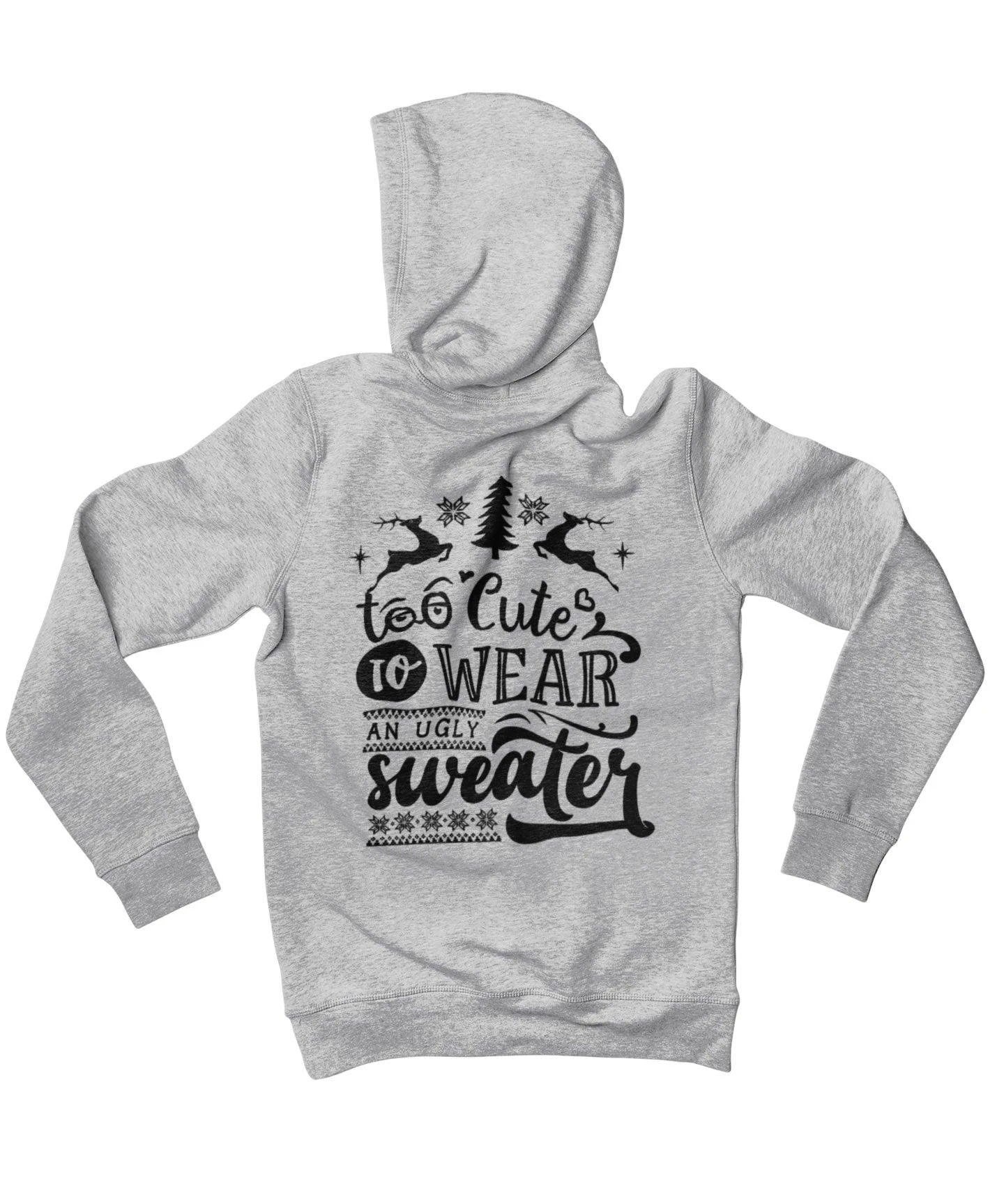 Too Cute To Wear An Ugly Sweater Mono-Colour Back Printed Christmas Hoodie 1 Too Cute To Wear An Ugly Sweater Mono-Colour Back Printed Christmas Hoodie